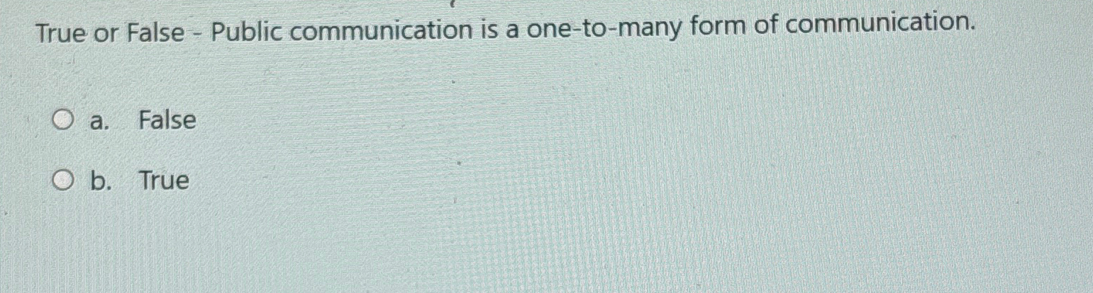  True or False - Public communication is a one-to-many form of
