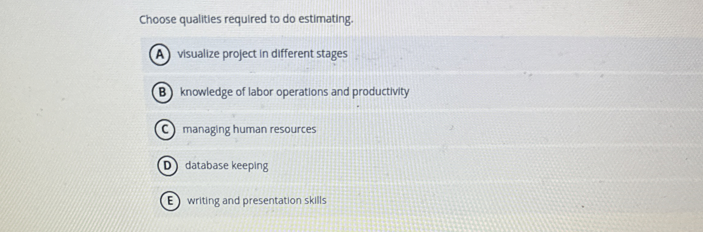  Choose qualities required to do estimating. visualize project in different stages