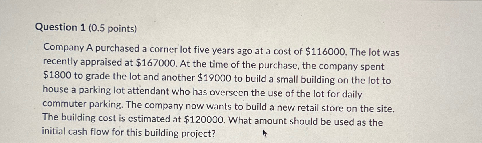  Question 1(0.5 points) Company A purchased a corner lot five years
