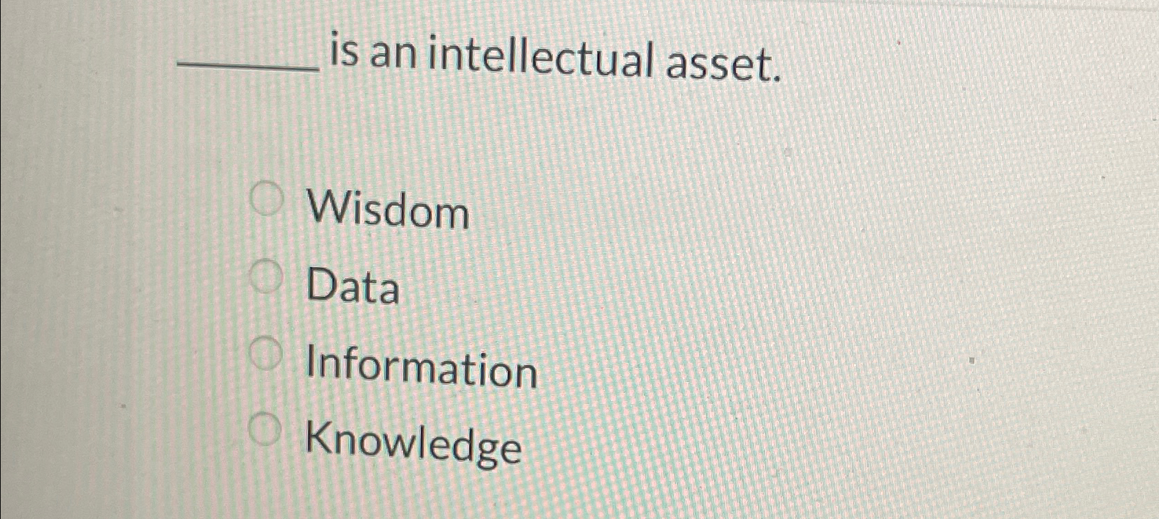  is an intellectual asset. Wisdom Data Information Knowledge 