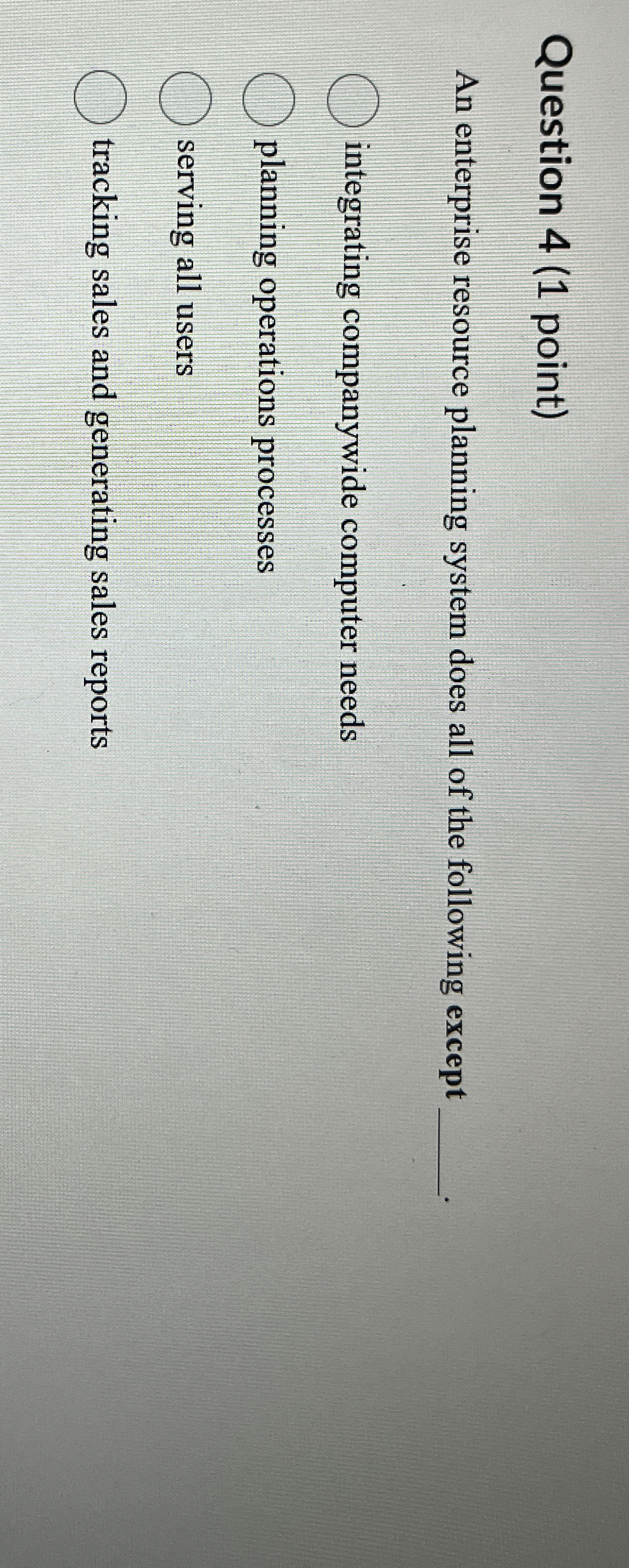  Question 4(1 point) An enterprise resource planning system does all of