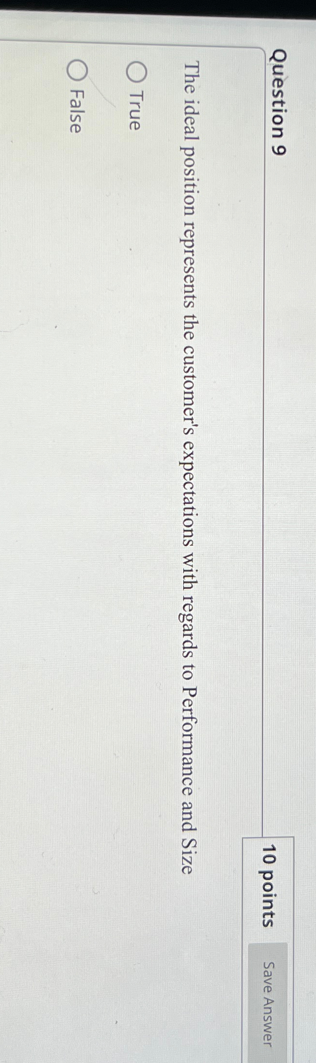  Question 9 The ideal position represents the customer's expectations with regards