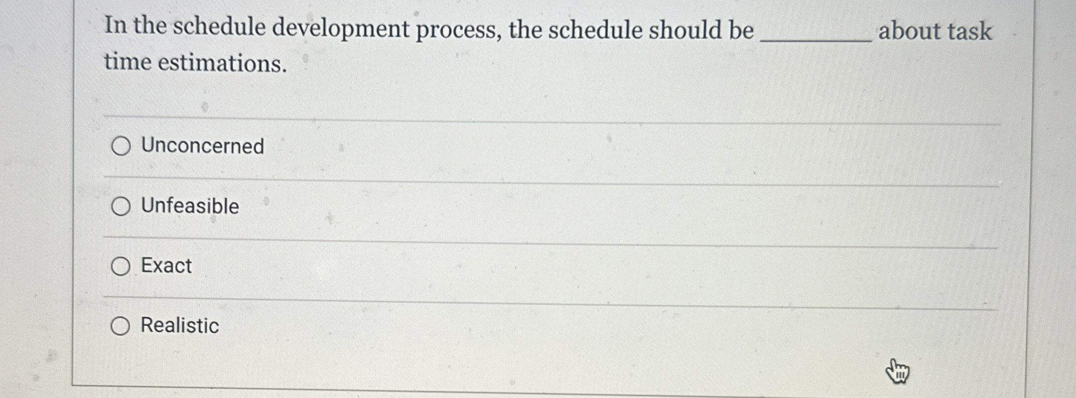  In the schedule development process, the schedule should be about task