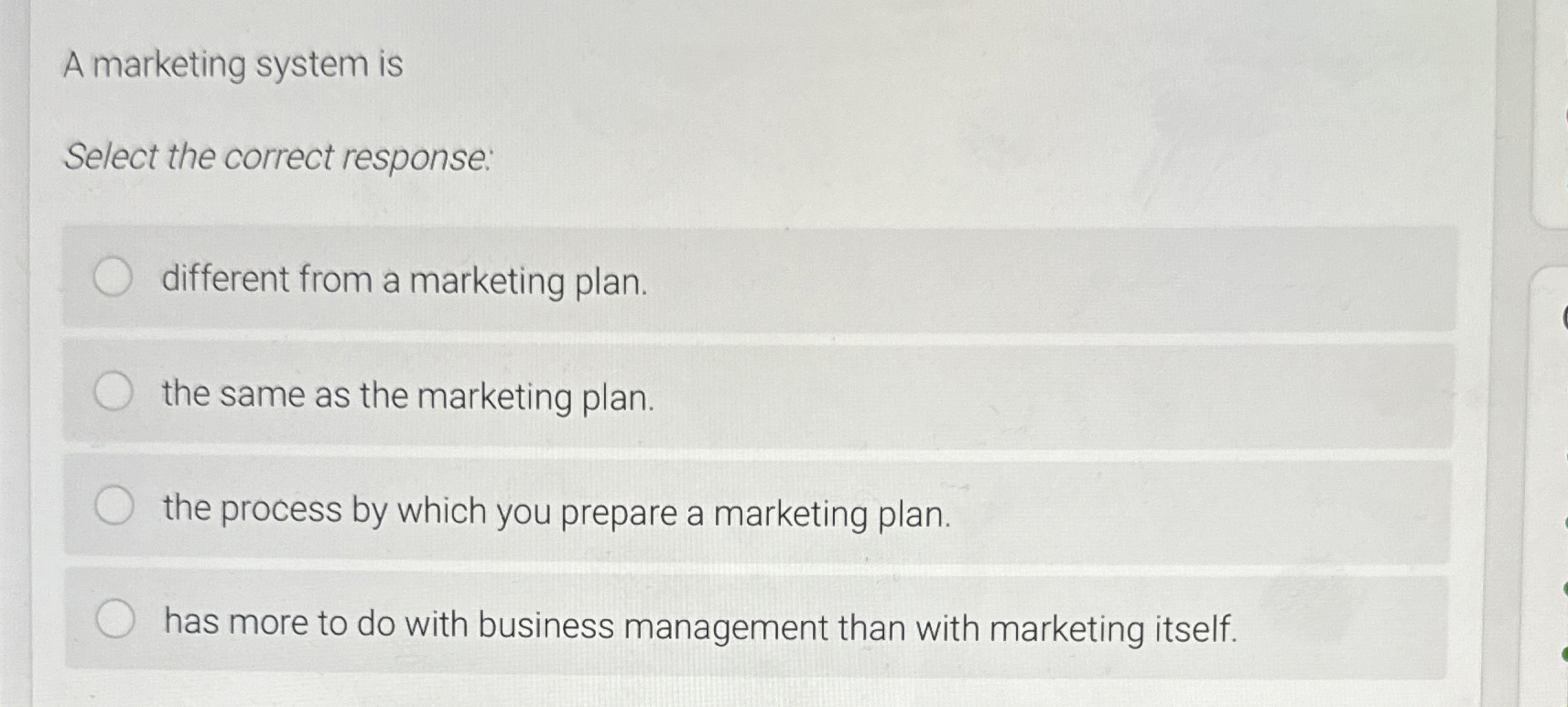  A marketing system is Select the correct response: different from a
