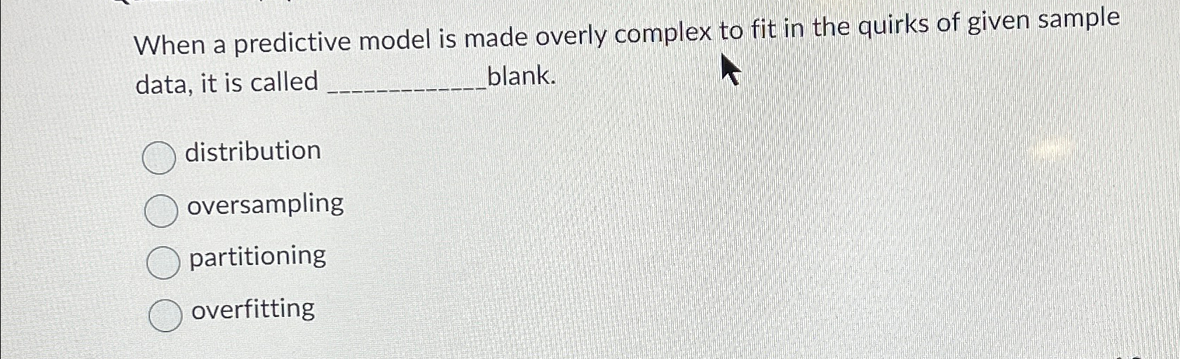  When a predictive model is made overly complex to fit in