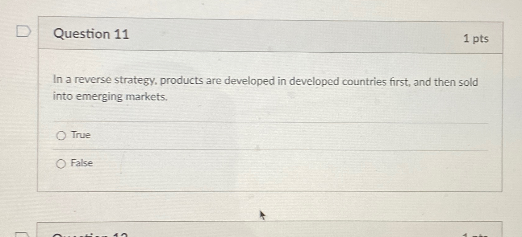  Question 11 1pts In a reverse strategy, products are developed in