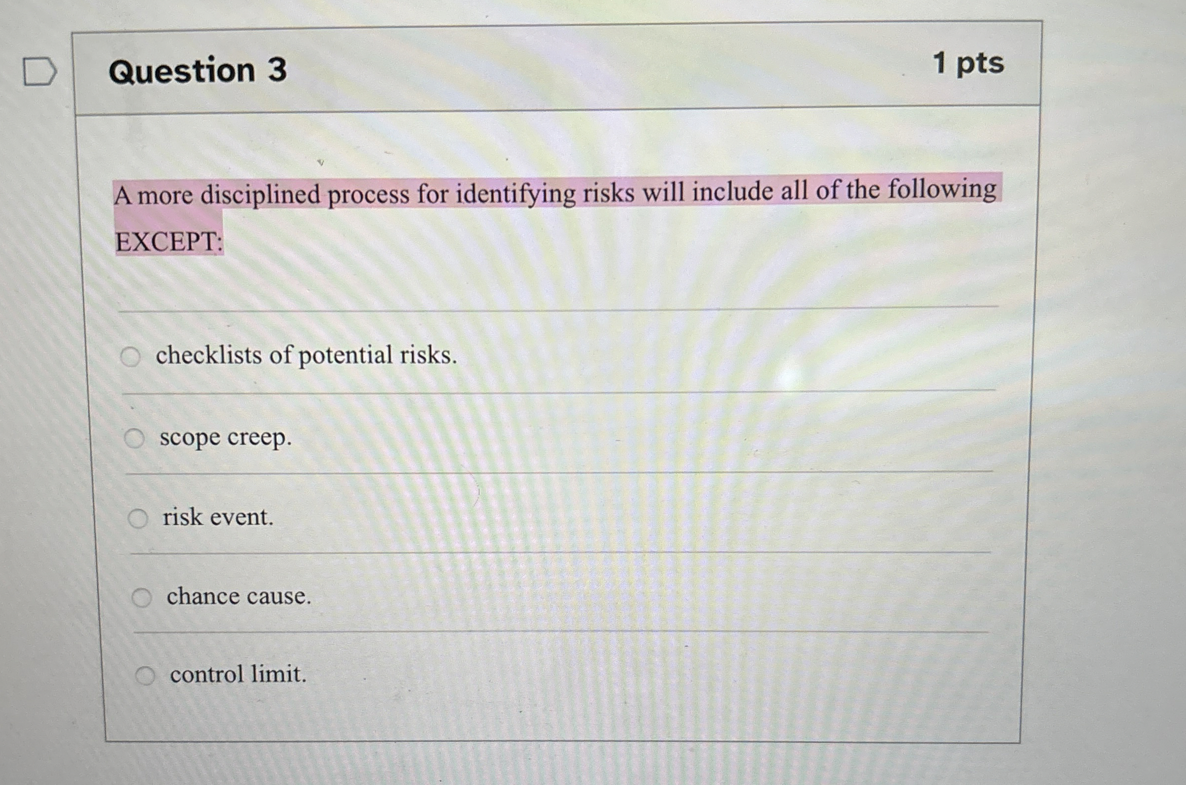  Question 3 A more disciplined process for identifying risks will include