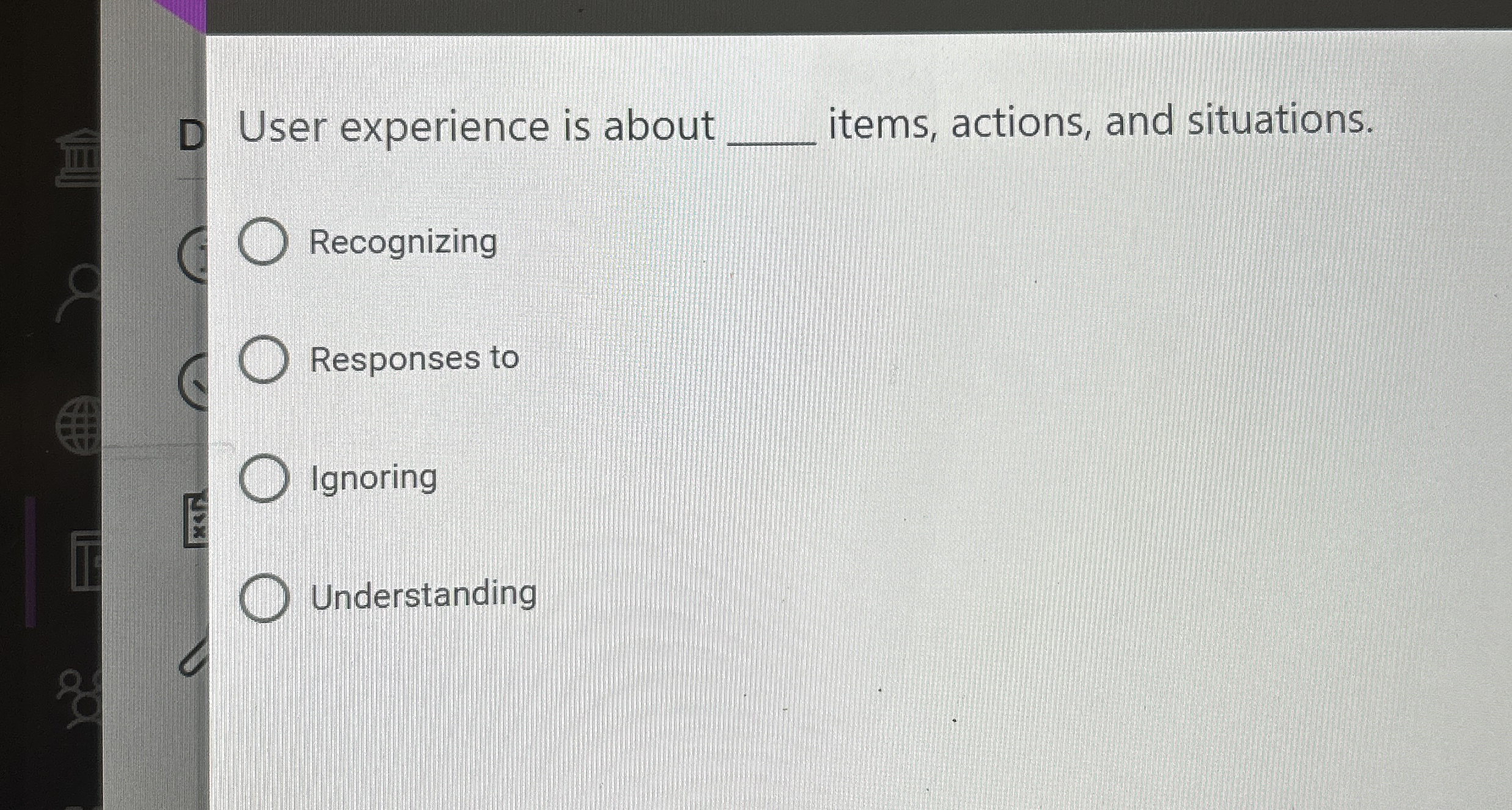  User experience is about q, items, actions, and situations. Recognizing Responses