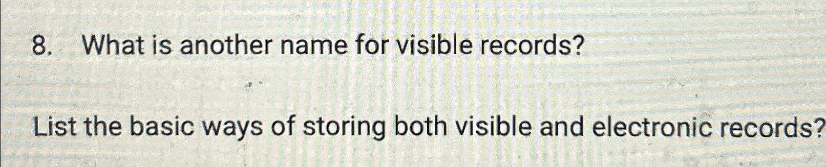  What is another name for visible records? List the basic ways