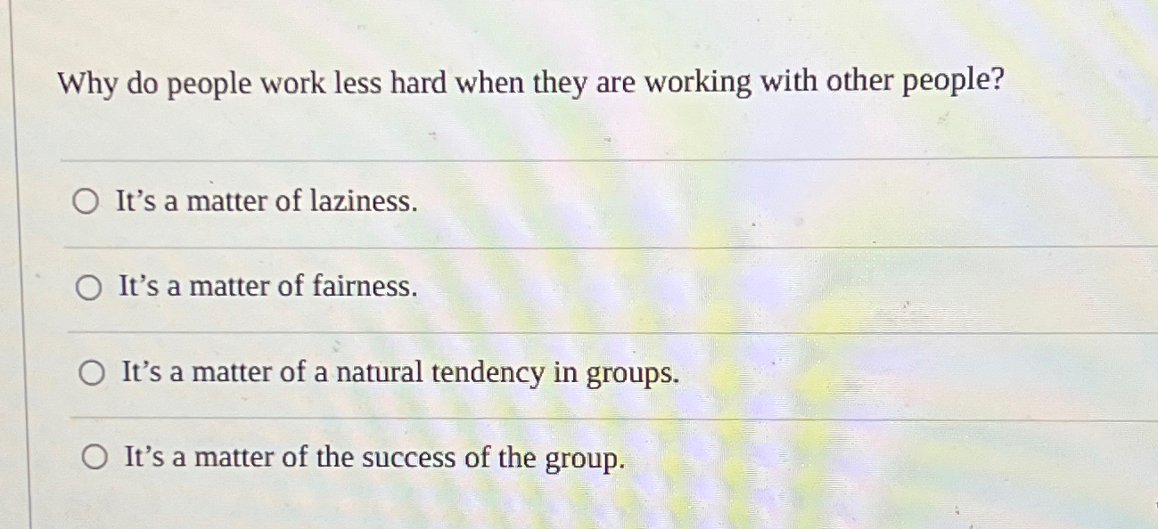  Why do people work less hard when they are working with