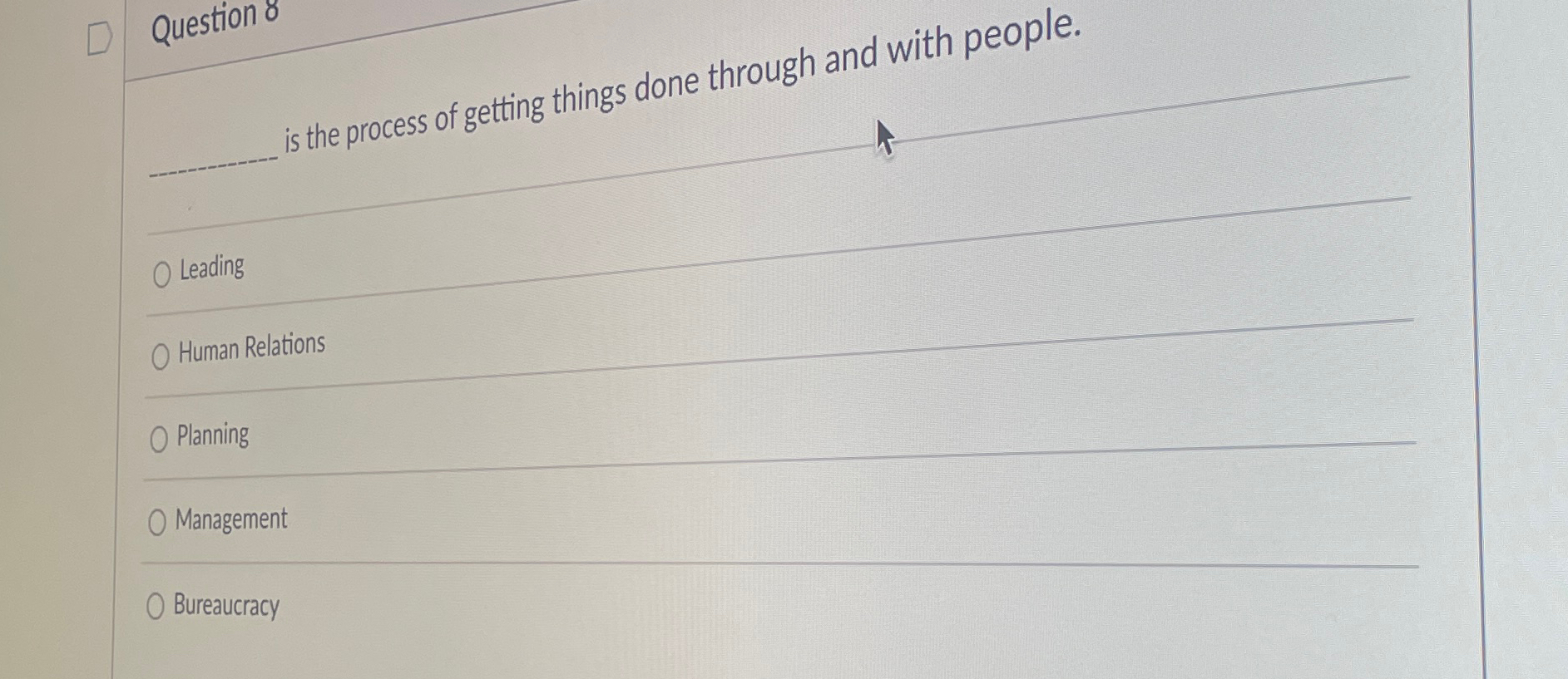  Question 8 is the process of getting things done through and
