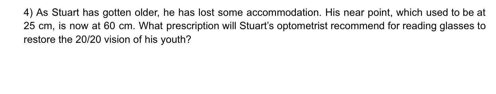  As Stuart has gotten older, he has lost some accommodation. His