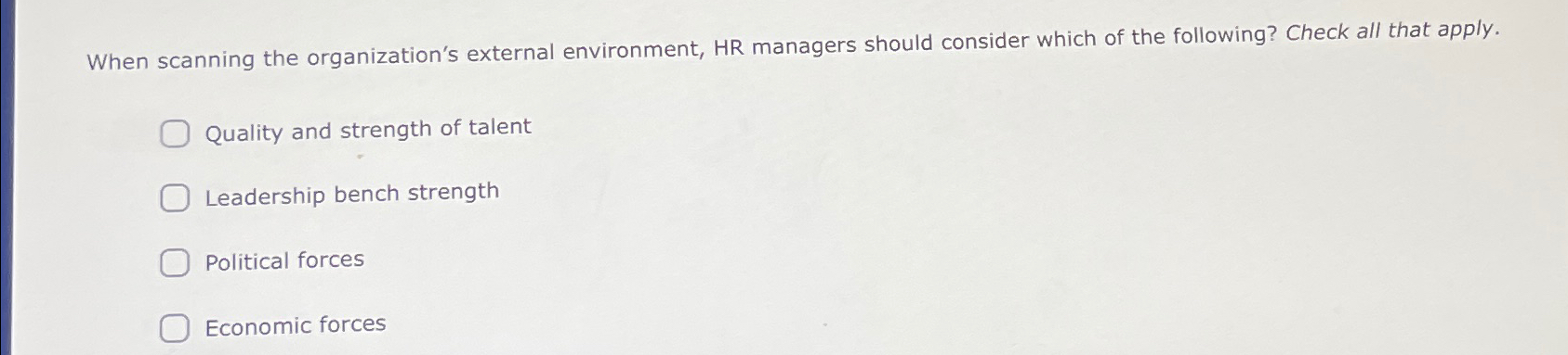  When scanning the organization's external environment, HR managers should consider which