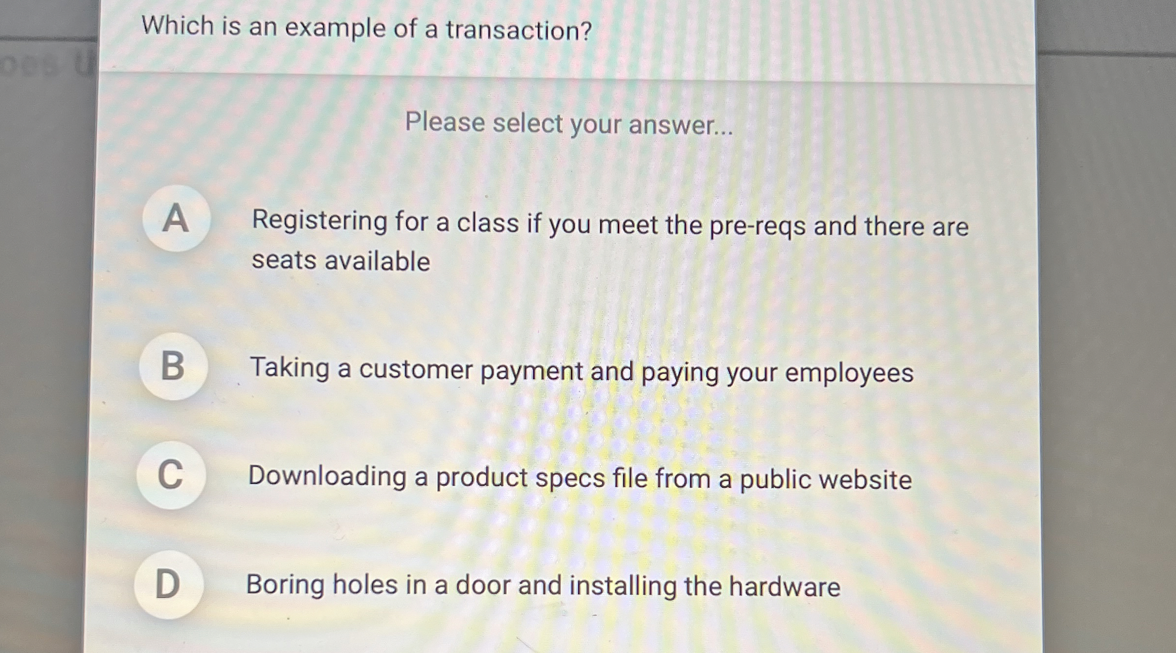  Which is an example of a transaction? Please select your answer...