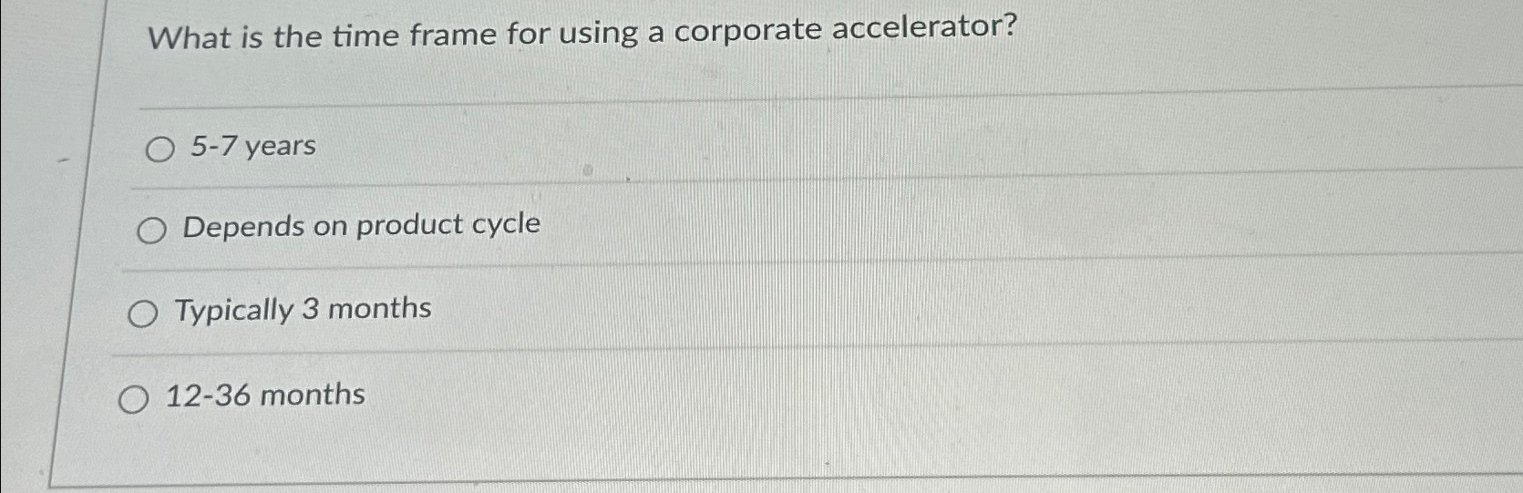  What is the time frame for using a corporate accelerator? 5-7