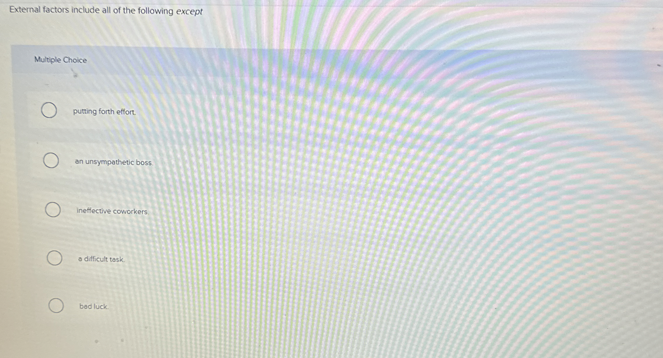  External factors include all of the following except Multiple Choice putting