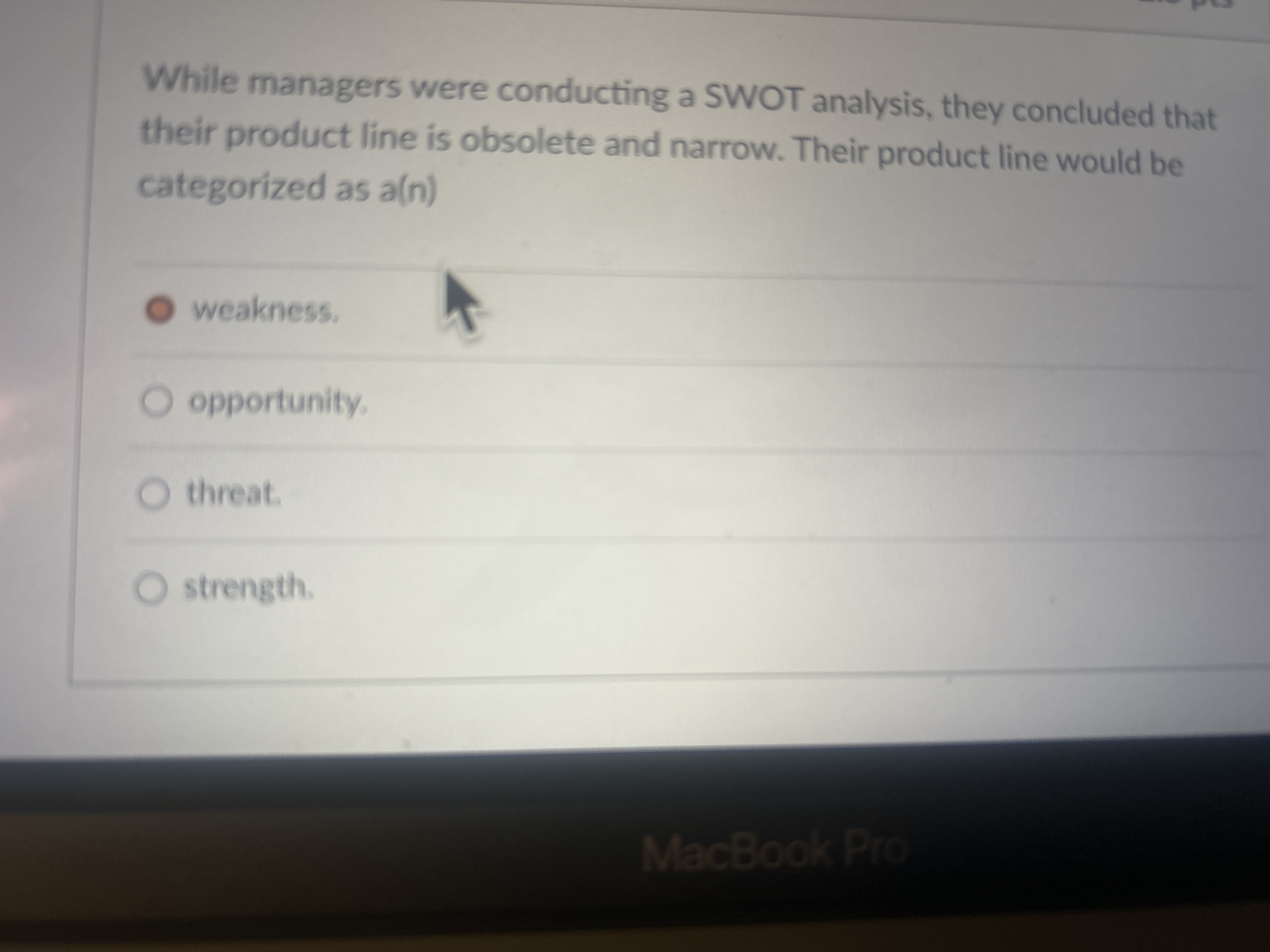  While managers were conducting a SWOT analysis, they concluded that their