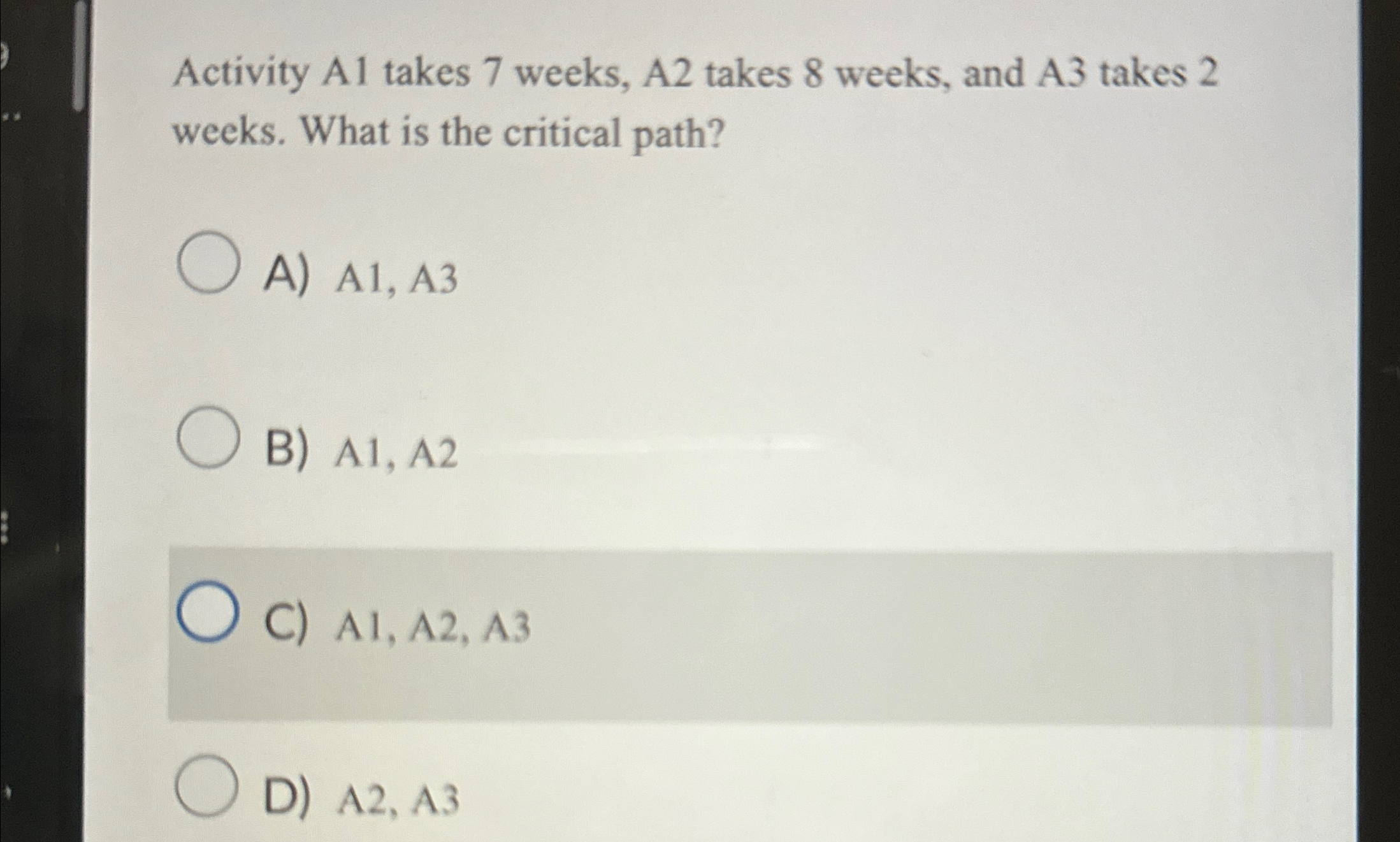  Activity A1 takes 7 weeks, A2 takes 8 weeks, and A3