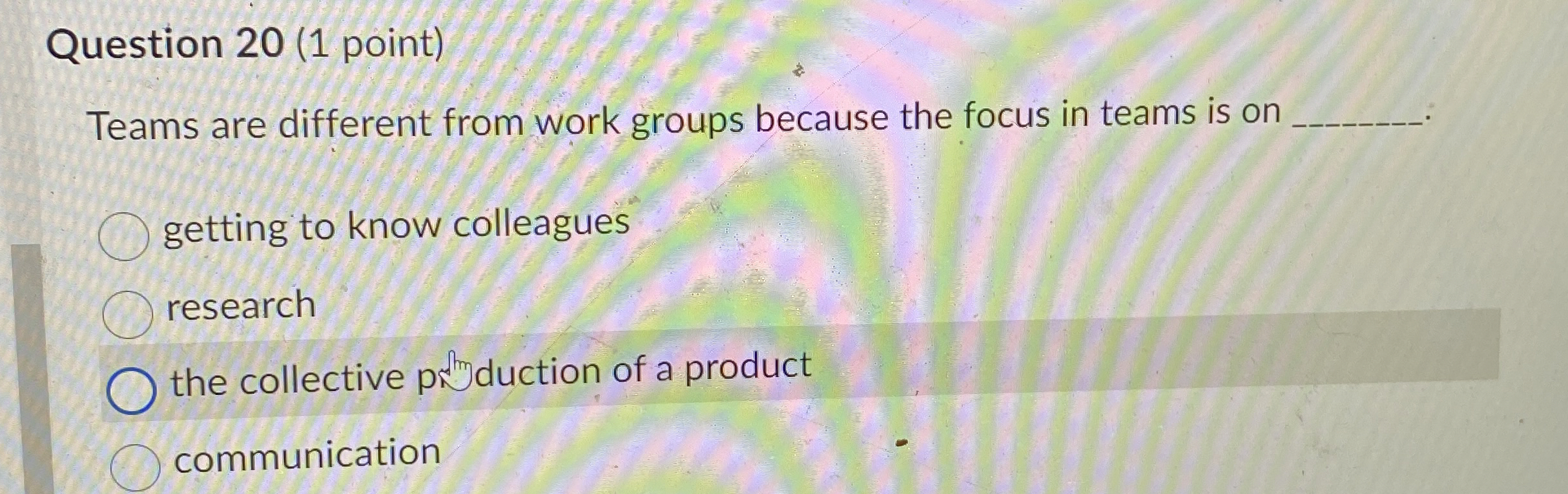  Question 20(1 point) Teams are different from work groups because the