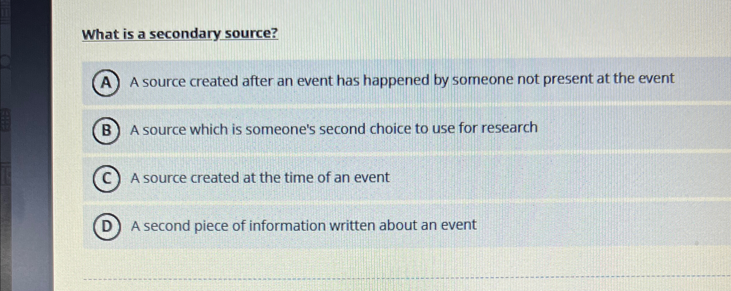  What is a secondary source? A source created after an event