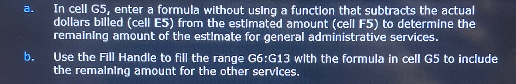  a. In cell G5, enter a formula without using a function