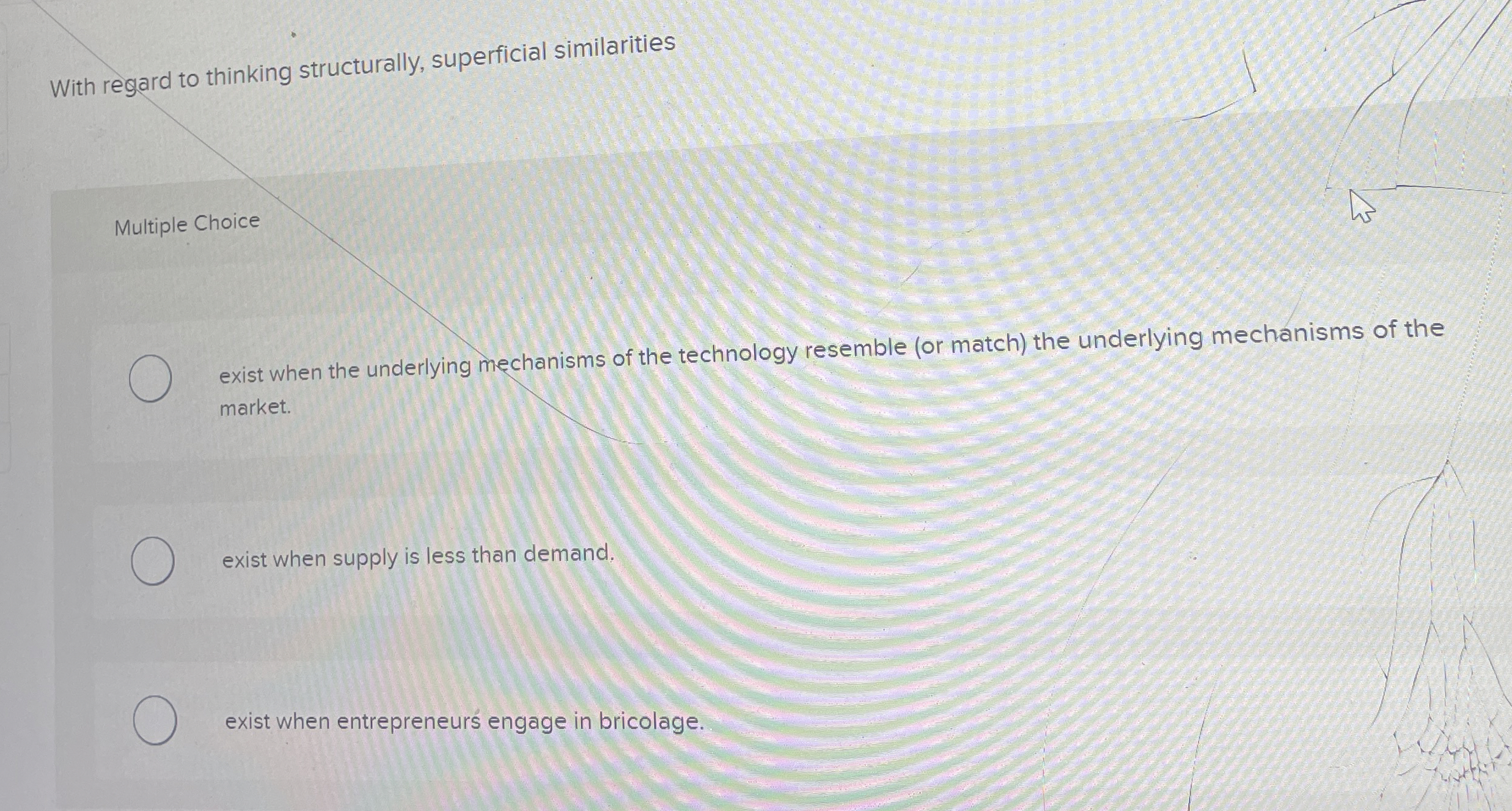  With regard to thinking structurally, superficial similarities Multiple Choice exist when