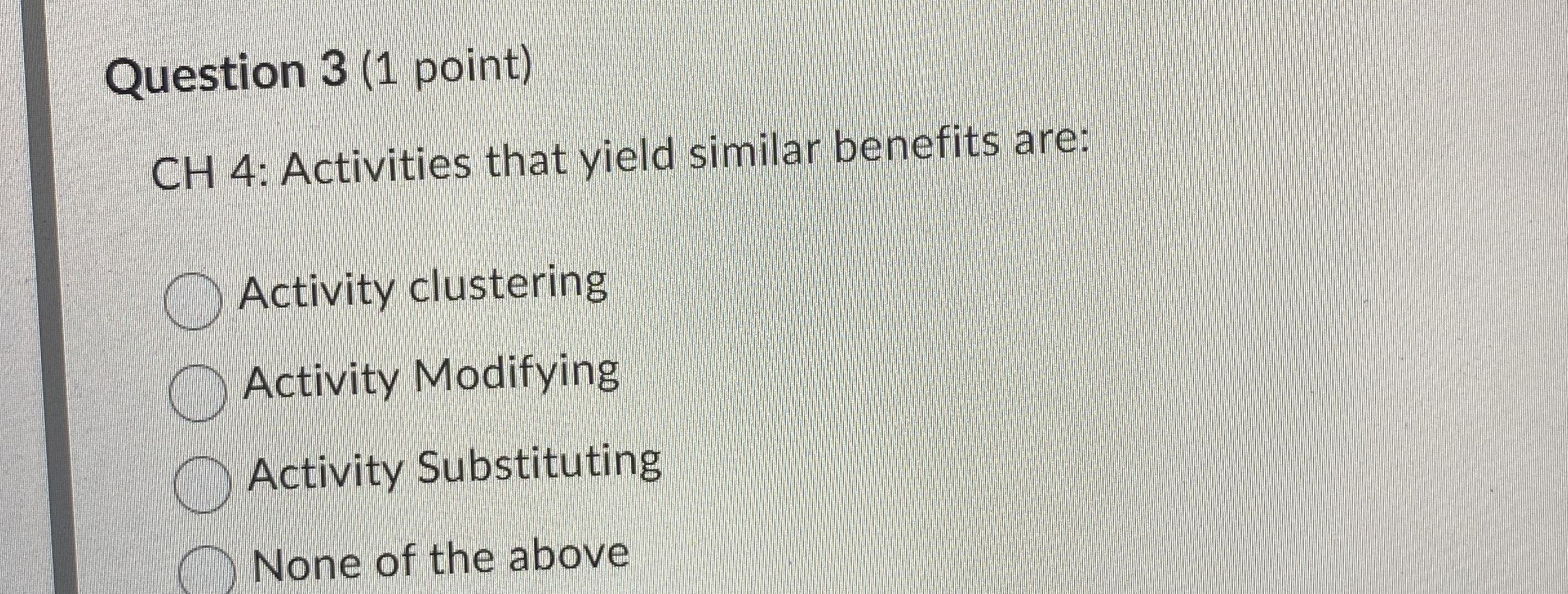  Question 3(1 point) CH 4 : Activities that yield similar benefits
