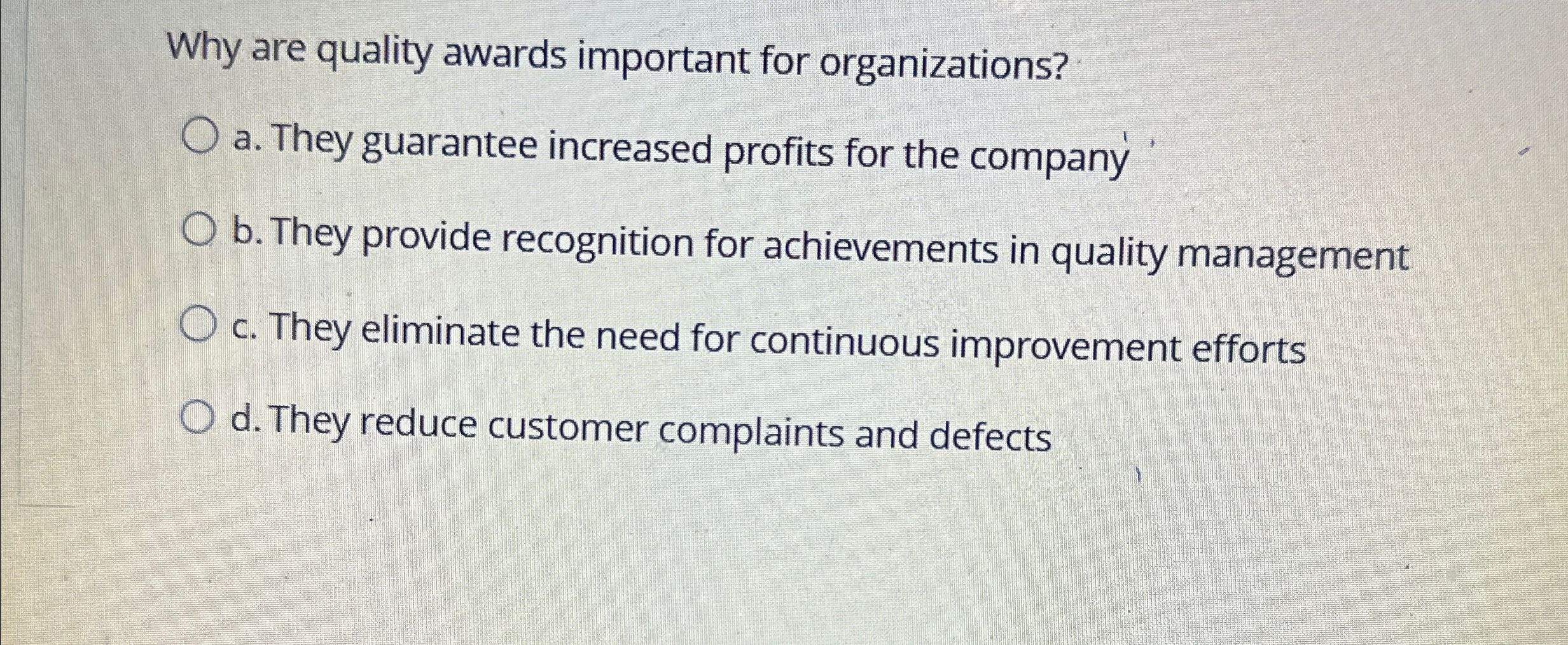  Why are quality awards important for organizations? a. They guarantee increased