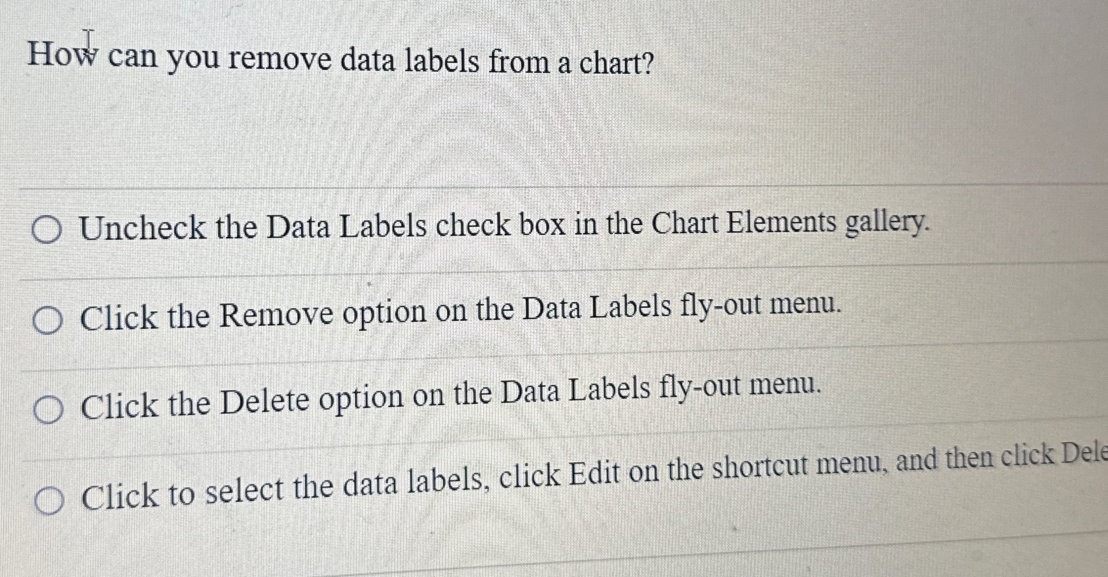  How can you remove data labels from a chart? Uncheck the