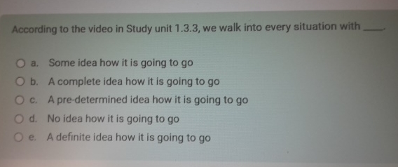  According to the video in Study unit 1.3.3, we walk into