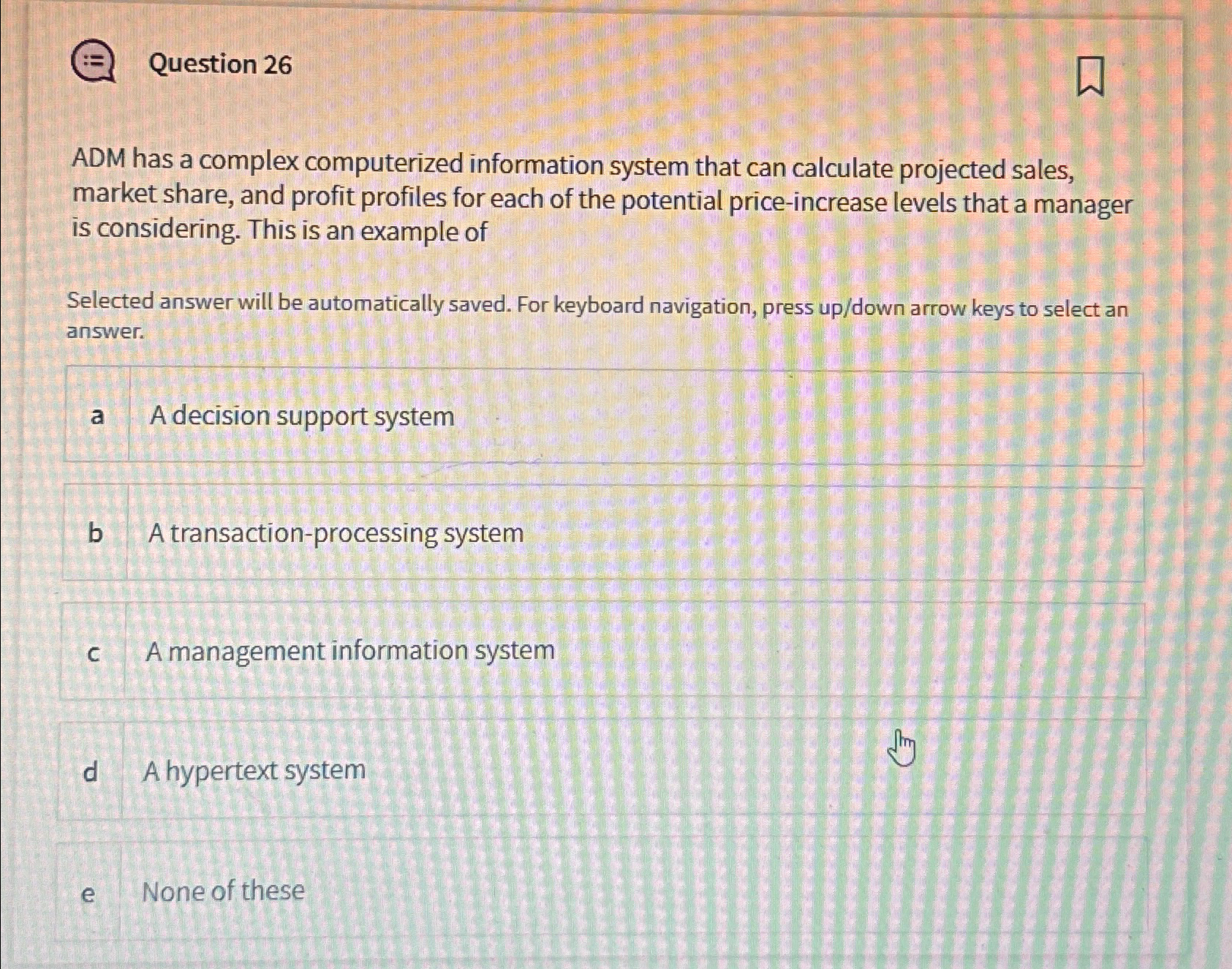  Question 26 ADM has a complex computerized information system that can