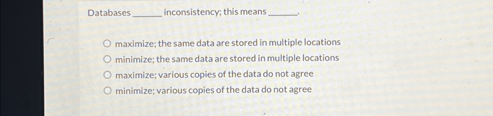  Databases inconsistency; this means maximize; the same data are stored in