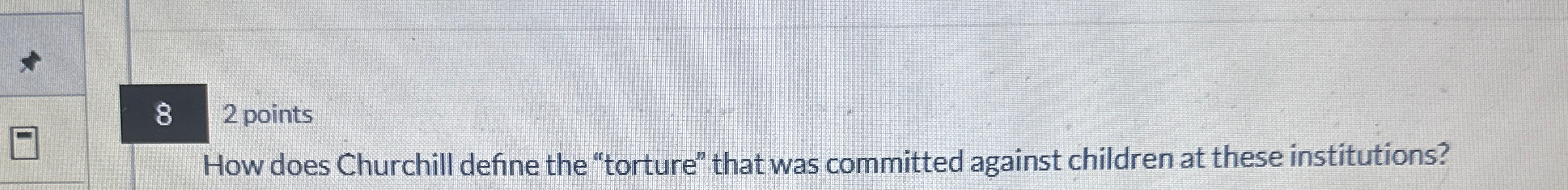  82 points How does Churchill define the "torture" that was committed