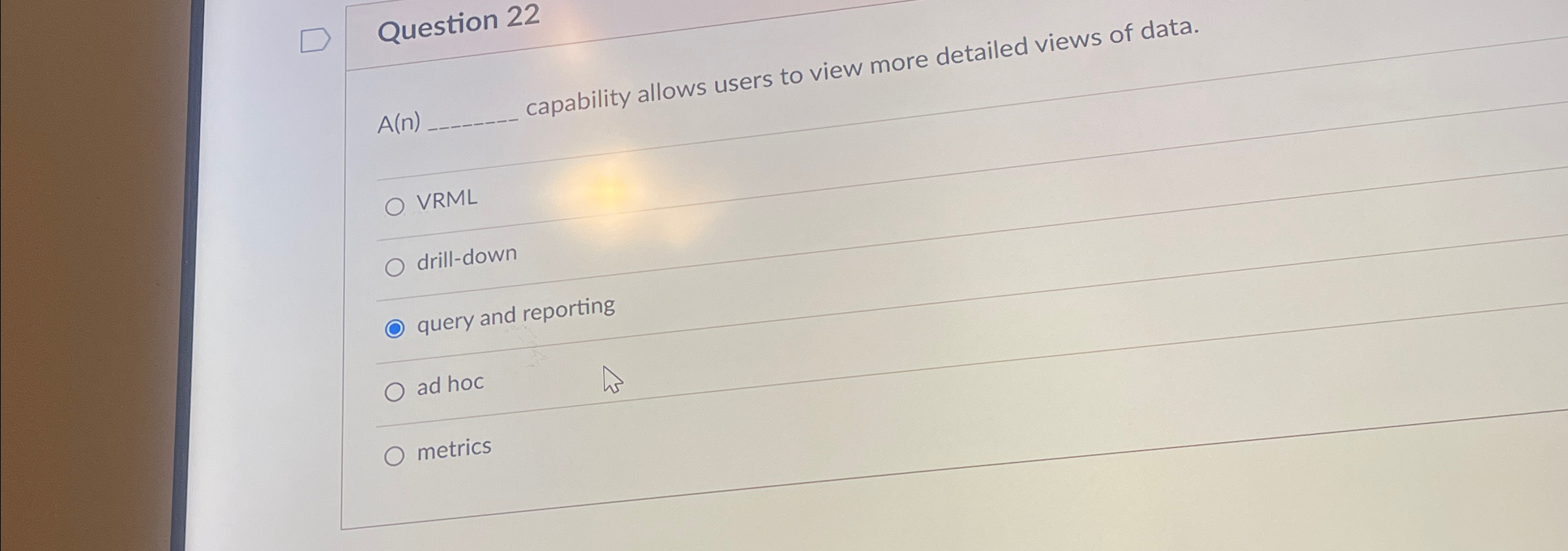  Question 22 A(n)q, capability allows users to view more detailed views