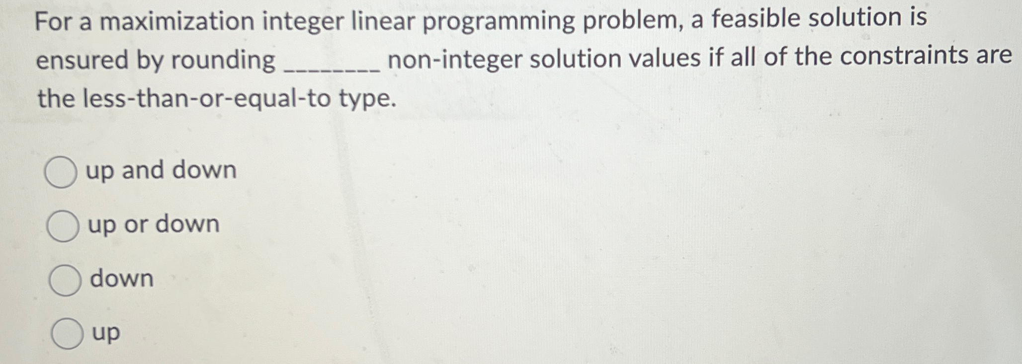  For a maximization integer linear programming problem, a feasible solution is