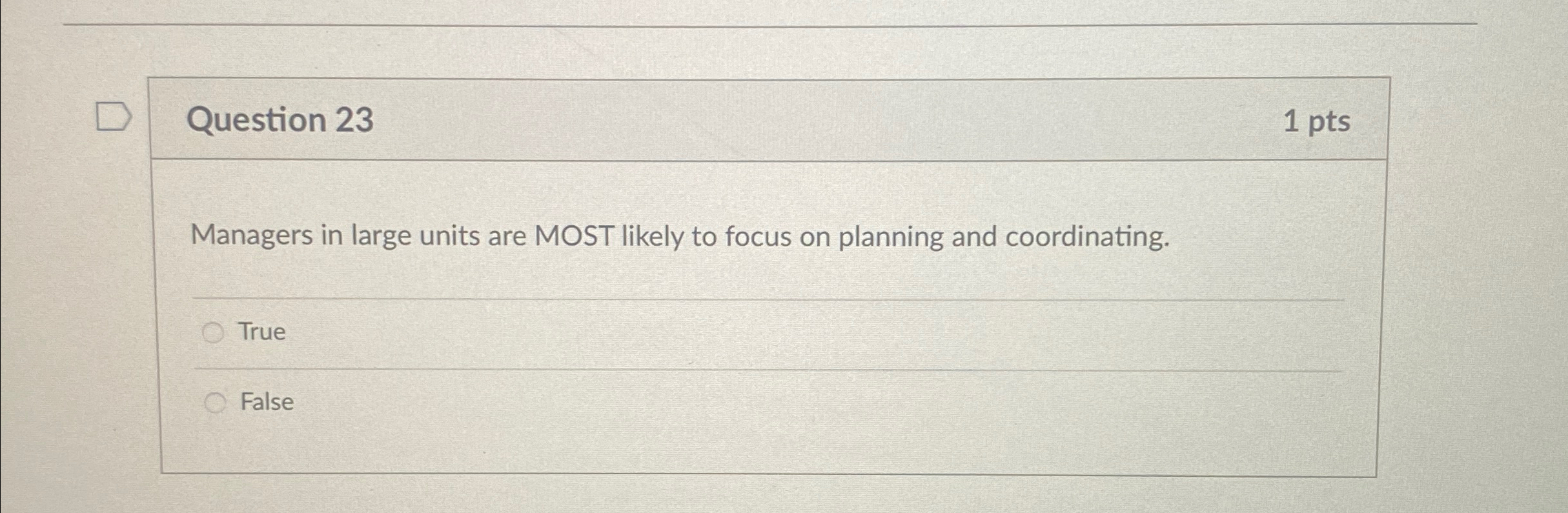  Question 23 1 pts Managers in large units are MOST likely