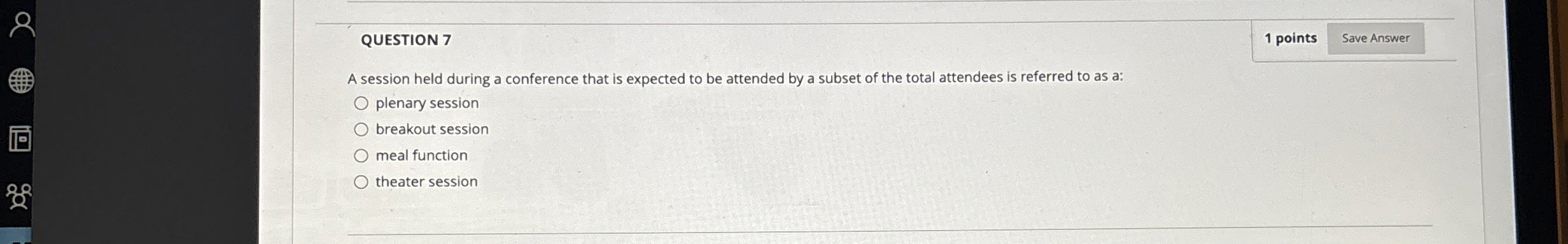  QUESTION 7 A session held during a conference that is expected