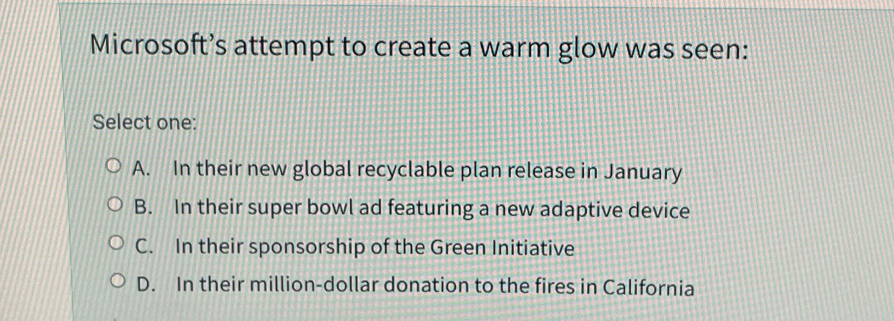 Microsoft's attempt to create a warm glow was seen: Select one: