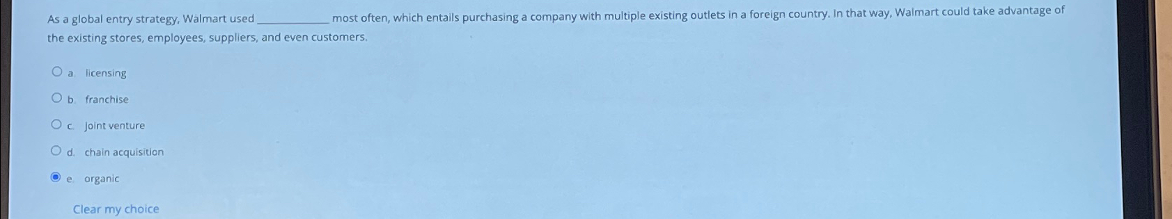  As a global entry strategy, Walmart used most often, which entails