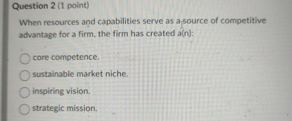  Question 2(1 point) When resources and capabilities serve as a source
