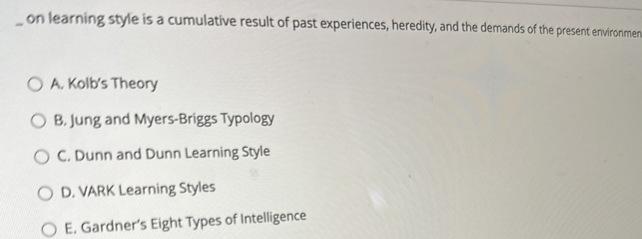  ?onlearningstyleisacumulativeresultofpastexperiences,heredity,andthedemandsofthepresentenvironmen A. Kolb's Theory B. Jung and Myers-Briggs Typology C. Dunn