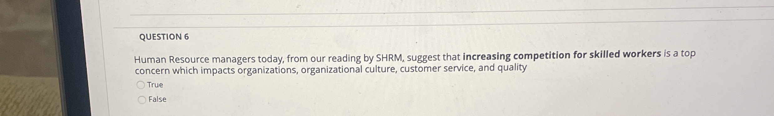  QUESTION 6 Human Resource managers today, from our reading by SHRM,
