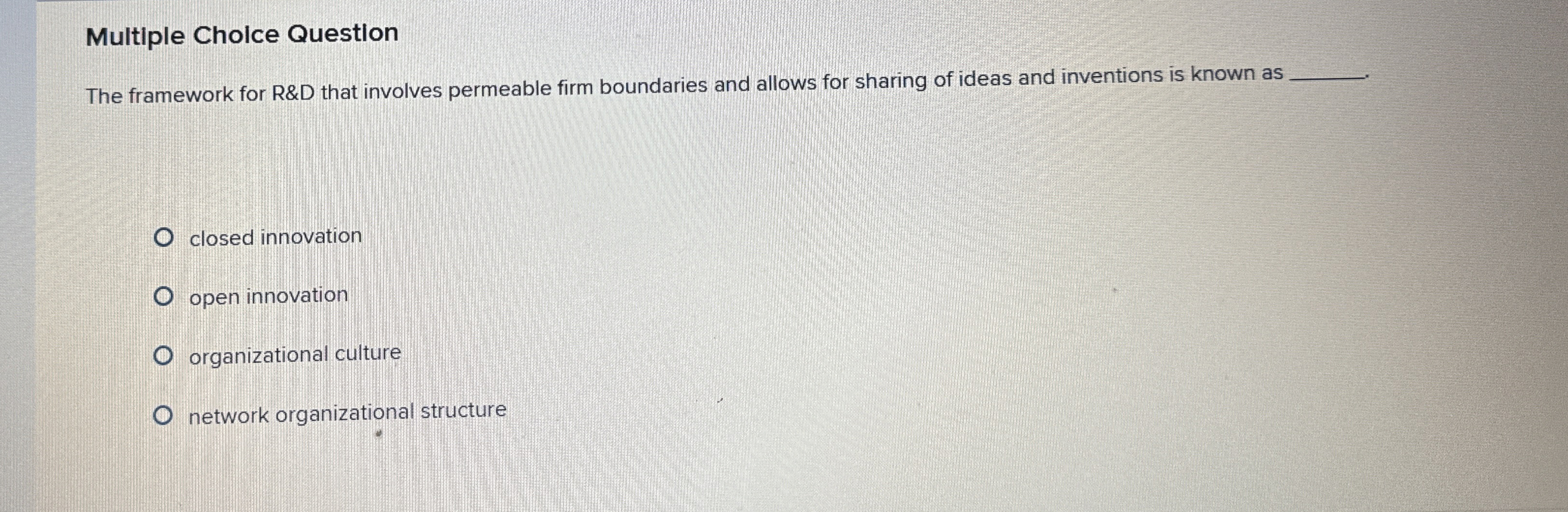  Multiple Cholce Question The framework for R&D that involves permeable firm