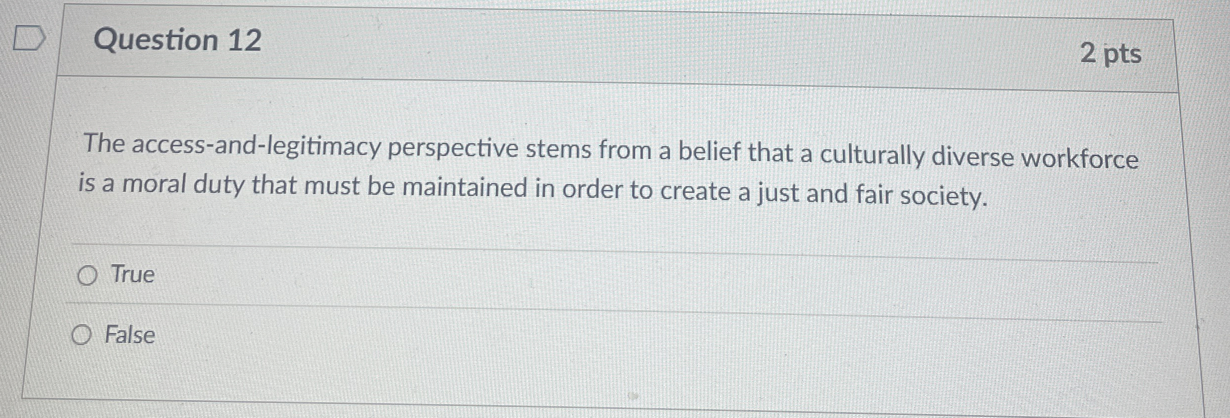  Question 12 The access-and-legitimacy perspective stems from a belief that a
