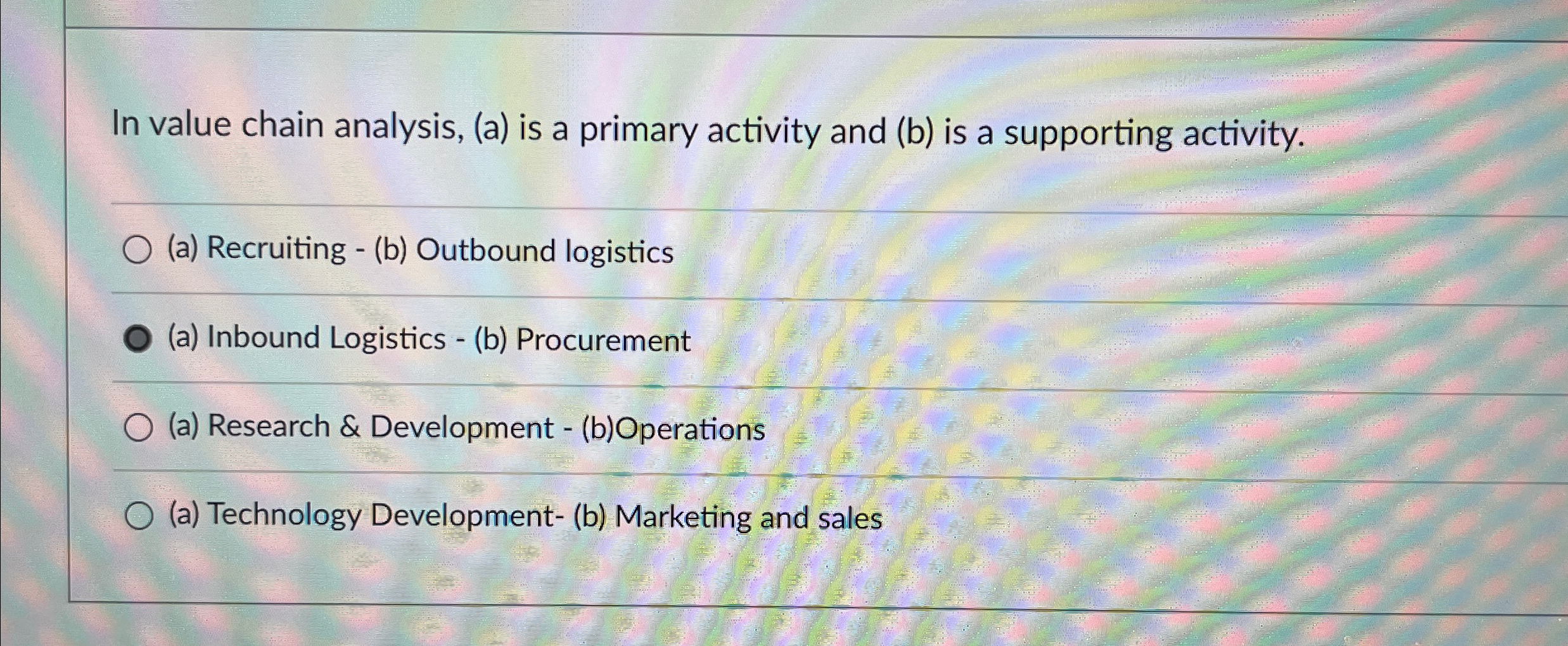  In value chain analysis, (a) is a primary activity and (b)