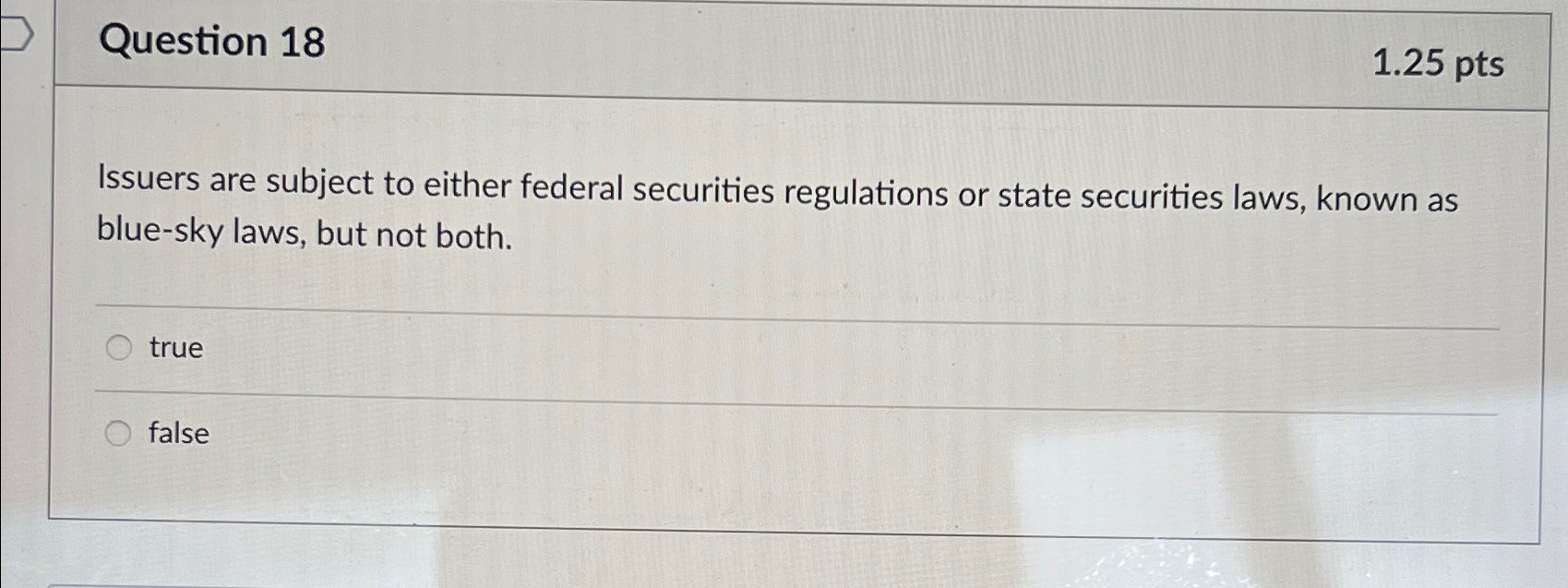  Question 18 1.25pts Issuers are subject to either federal securities regulations