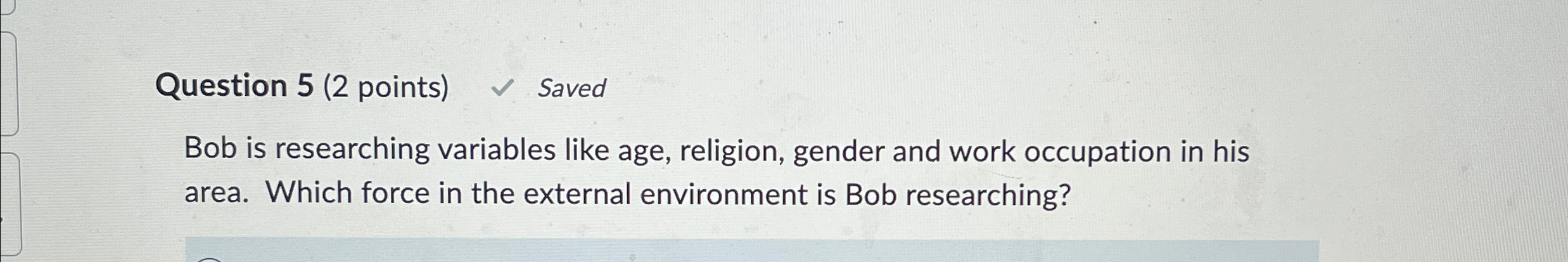  Question 5(2 points) Saved Bob is researching variables like age, religion,