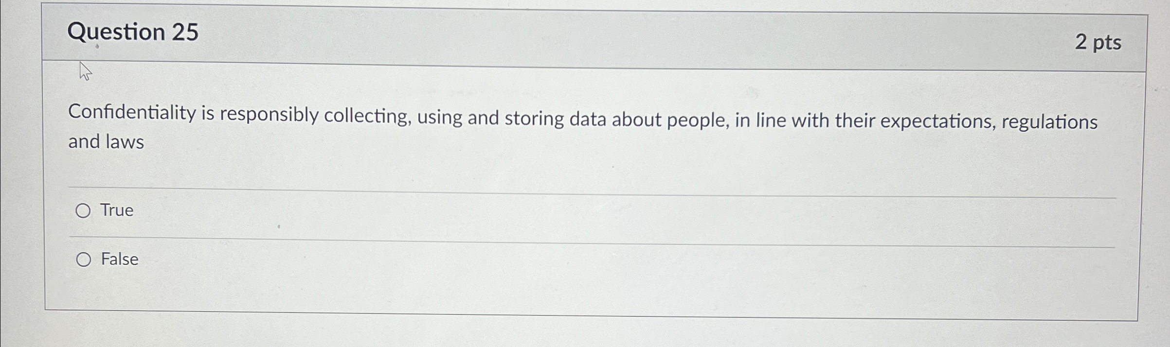 Question 25 2 pts Confidentiality is responsibly collecting, using and storing