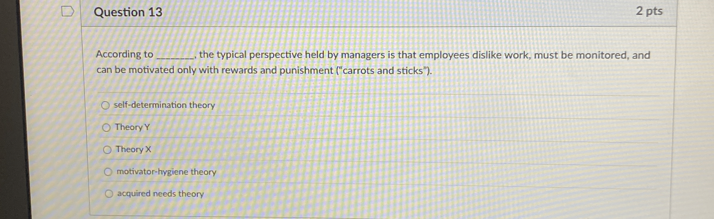  Question 13 According to the typical perspective held by managers is