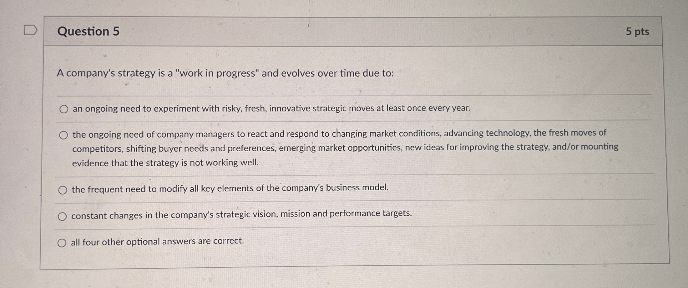  Question 5 5 pts A company's strategy is a "work in